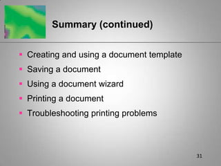 31Summary (continued)Creating and using a document templateSaving a documentUsing a document wizardPrinting a documentTroubleshooting printing problems