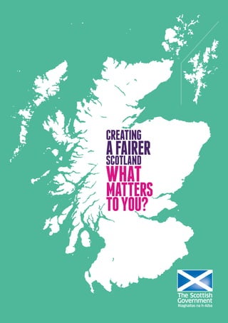 CREATING
AFAIRER
SCOTLAND
WHAT
MATTERS
TOYOU?
 