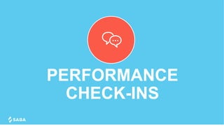 PERFORMANCE
CHECK-INS
 
