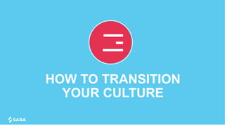 HOW TO TRANSITION
YOUR CULTURE
 