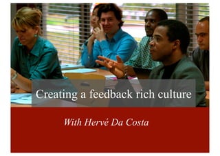 Creating a feedback rich culture
With Hervé Da Costa
 