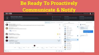 Be Ready To Proactively
Communicate & Notify
 