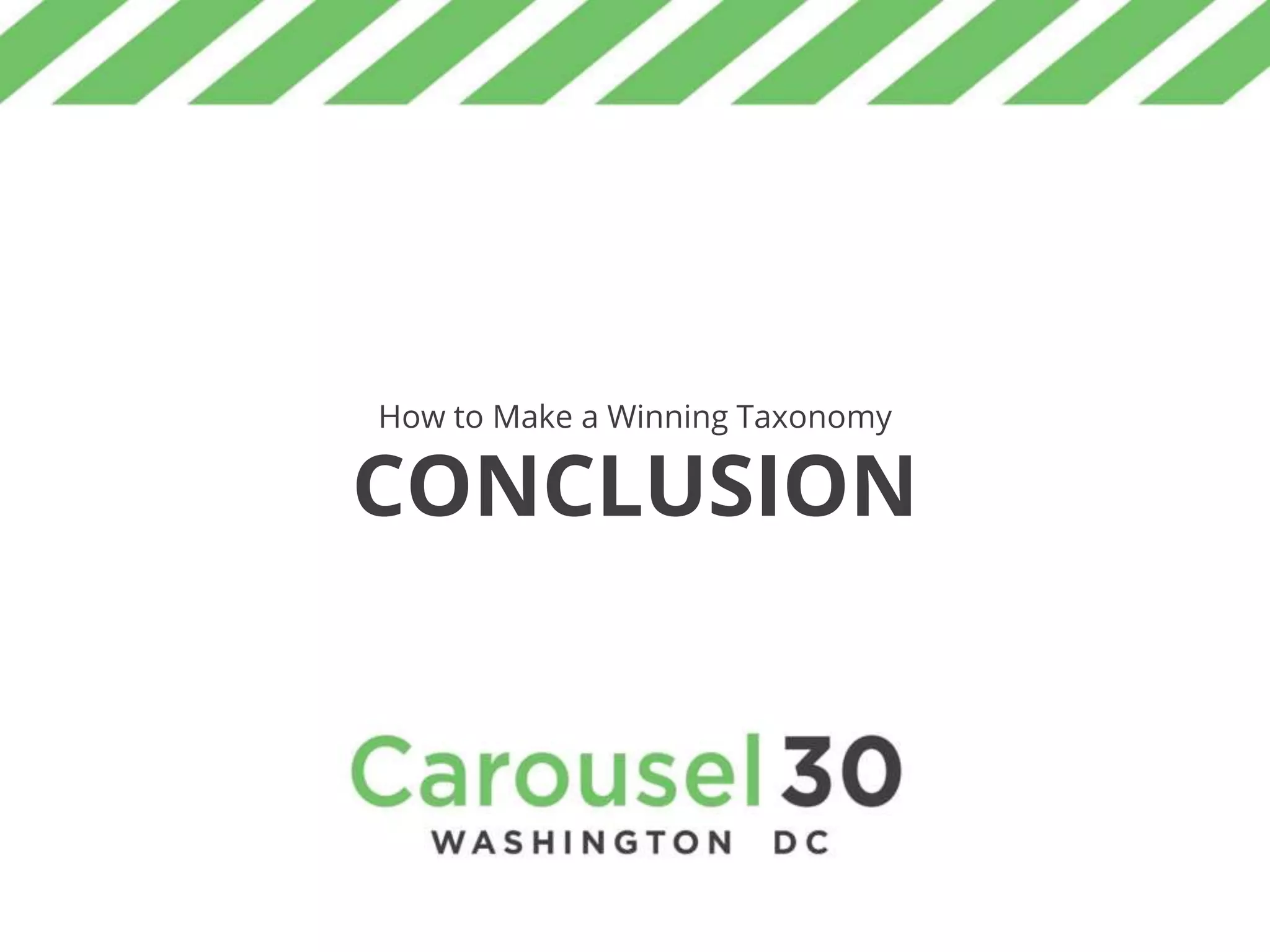 How to Make a Winning Taxonomy
CONCLUSION
 