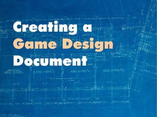 Creating a
Game Design
Document
 