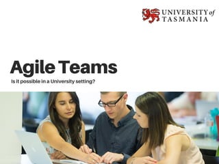 AgileTeams
Is it possible in a University setting?
 