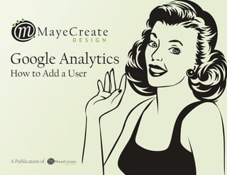 How to Add a User
Google Analytics
A Publication of:
 