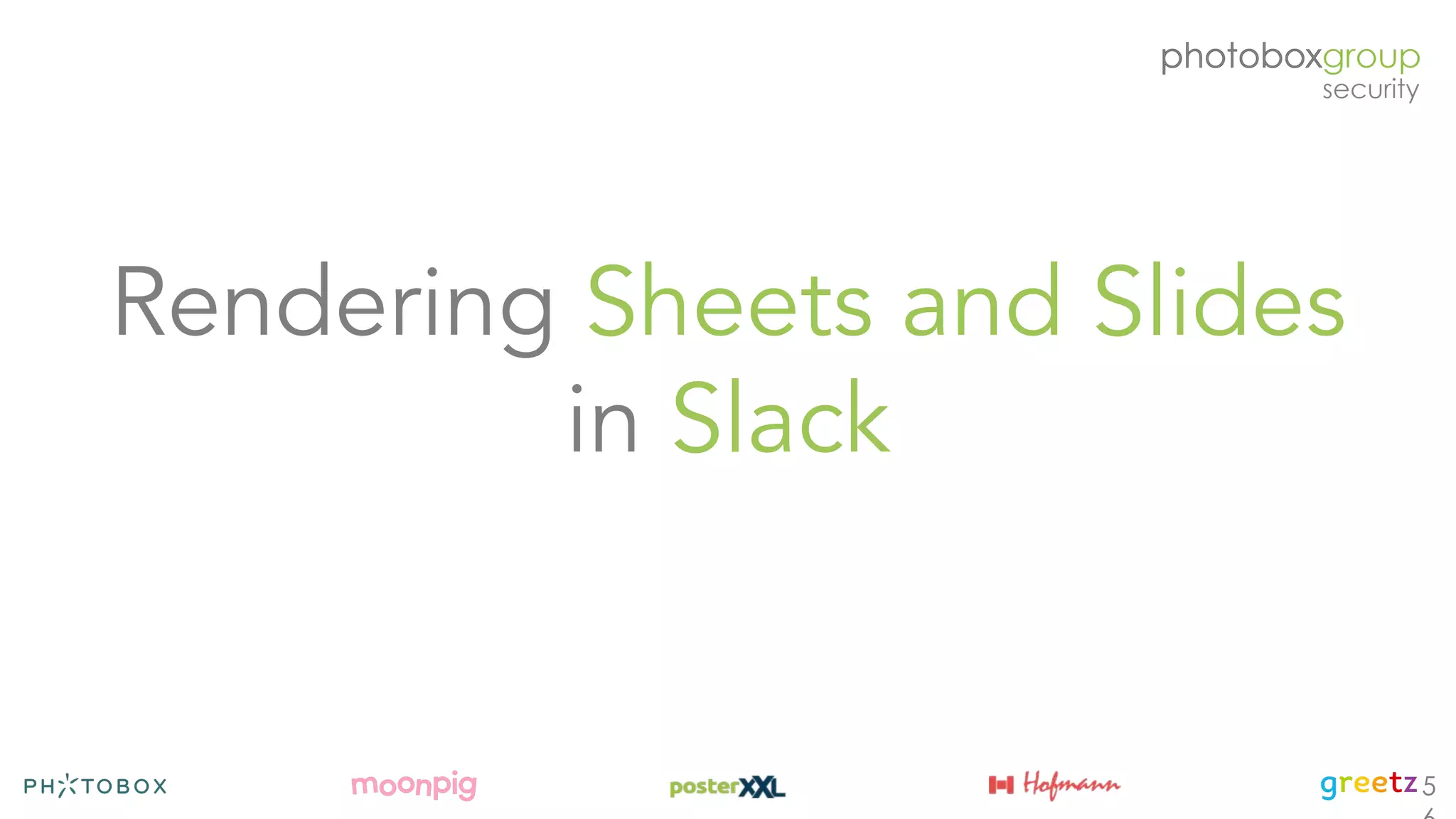 Rendering Sheets and Slides
in Slack
5
 