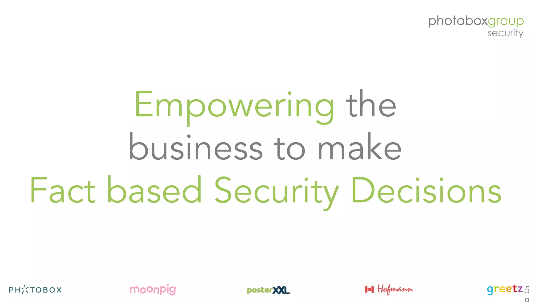 Empowering the
business to make
Fact based Security Decisions
5
 