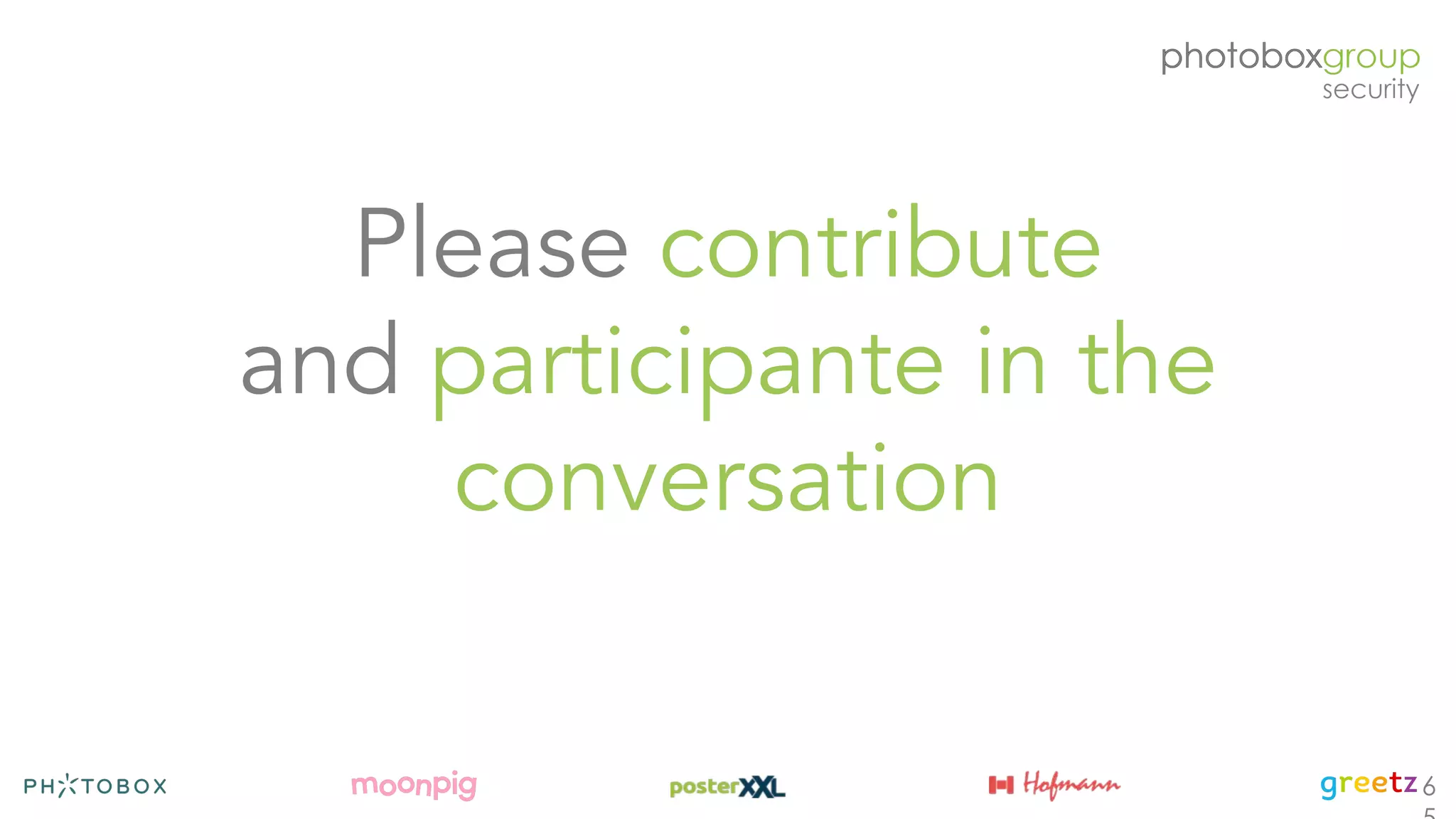 Please contribute
and participante in the
conversation
6
 