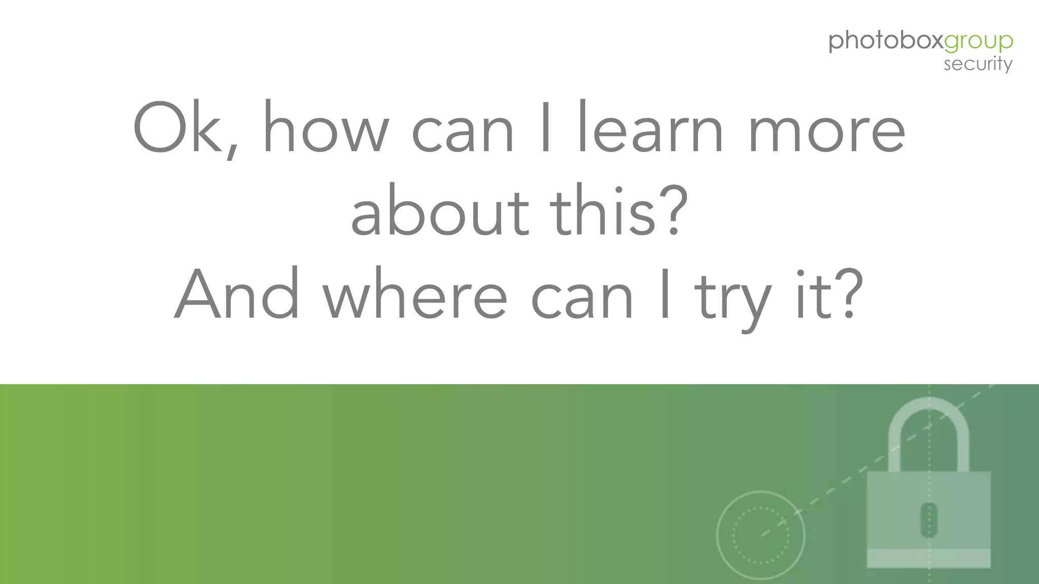 Ok, how can I learn more
about this?
And where can I try it?
66
 