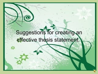 Suggestions for creating an effective thesis statement.  