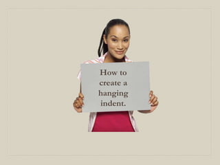 Works Cited Page
ALPHABETICAL
HANGING
INDENT