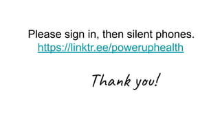 Please sign in, then silent phones.
https://linktr.ee/poweruphealth
Thank you!
 