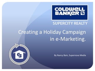 Creating a Holiday Campaign
in e-Marketing.
By Nancy Bain, Supernova Media
 