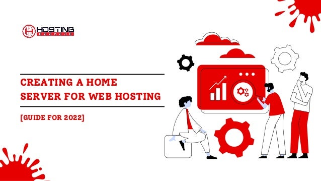 CREATING A HOME
SERVER FOR WEB HOSTING
[GUIDE FOR 2022]
 