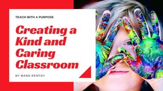 CREATING A KIND AND CARING CLASSROOM
