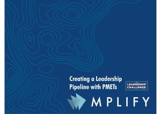 Creating a Leadership
Pipeline with PMETs
 