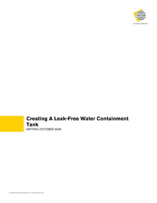 Creating A Leak-Free Water Containment
Tank
KRYTON | OCTOBER 2008

© 2008 Kryton International, Inc. All rights reserved.

 