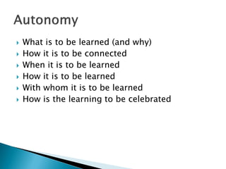  What is to be learned (and why)
 How it is to be connected
 When it is to be learned
 How it is to be learned
 With whom it is to be learned
 How is the learning to be celebrated
 