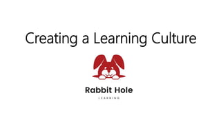 Creating a Learning Culture
 