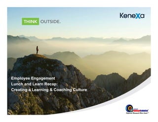 Employee Engagement
Lunch and Learn Recap:
Creating a Learning & Coaching Culture
 