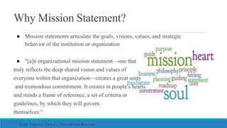 Why Mission Statement?
● Mission statements articulate the goals, visions, values, and strategic
behavior of the instituti...