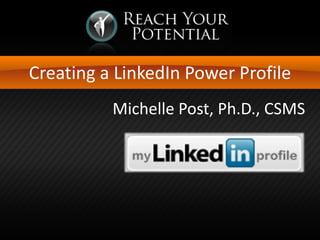 Creating a LinkedIn Power Profile
Michelle Post, Ph.D., CSMS

 
