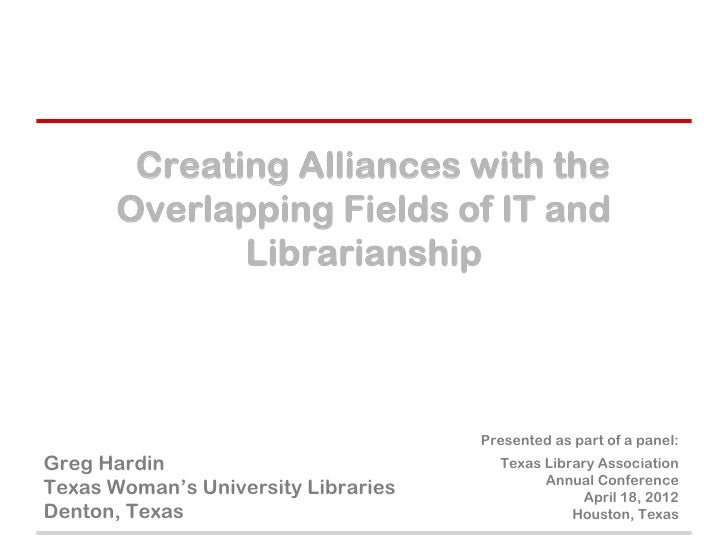 Creating Alliances with the       Overlapping Fields of IT and              Librarianship                                 ...