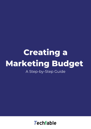 Creating a
Marketing Budget
A Step-by-Step Guide
 