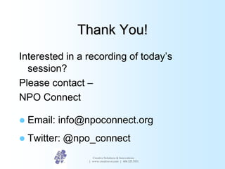 Thank You!
Interested in a recording of today’s
session?
Please contact –
NPO Connect
 Email: info@npoconnect.org
 Twitt...
