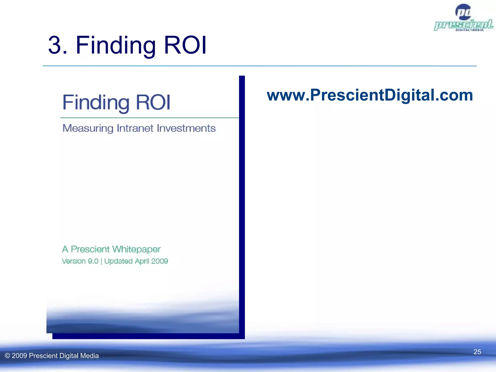 3. Finding ROI www. PrescientDigital .com © 2009 Prescient Digital Media 