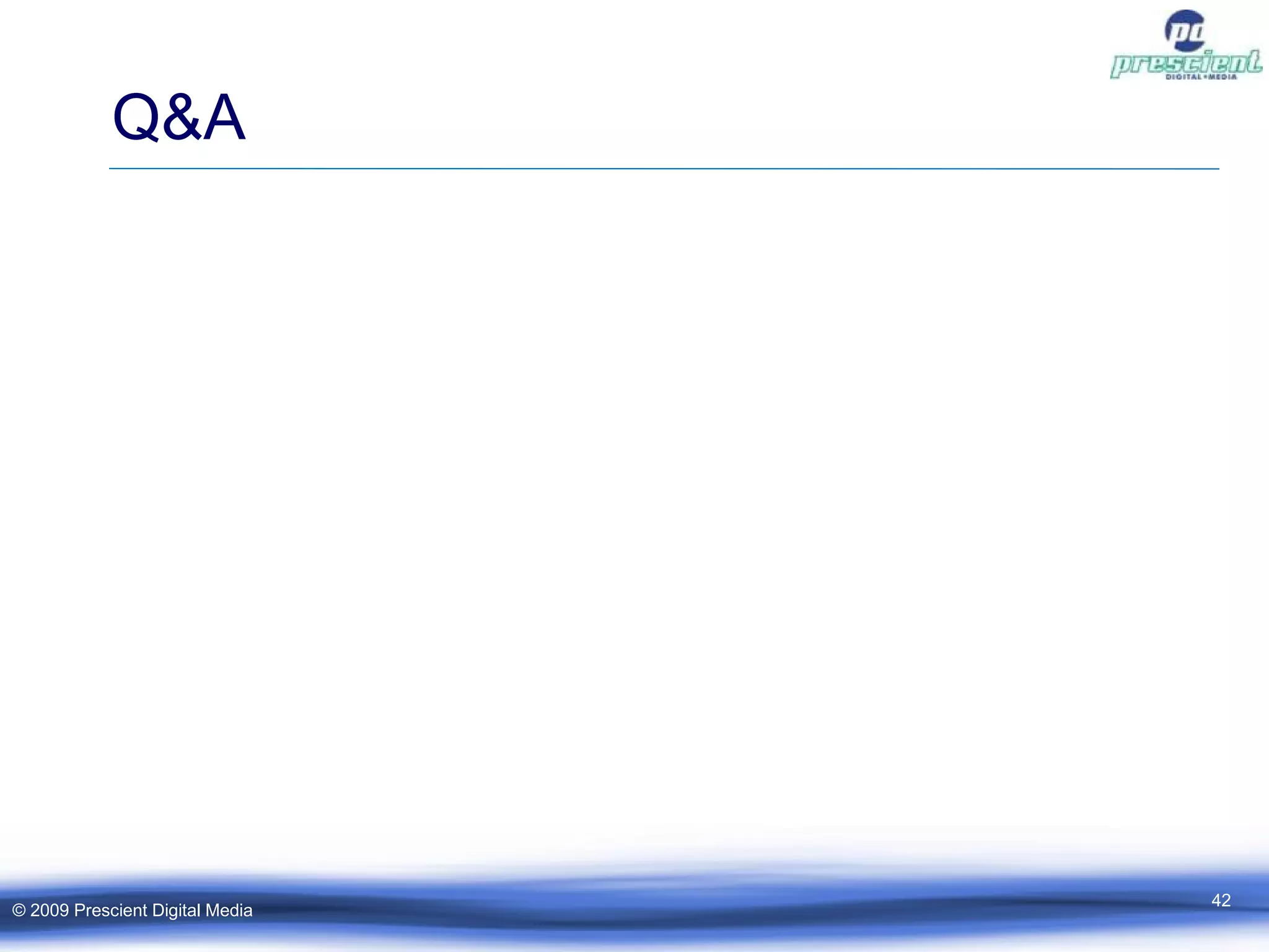 Q&A © 2009 Prescient Digital Media 