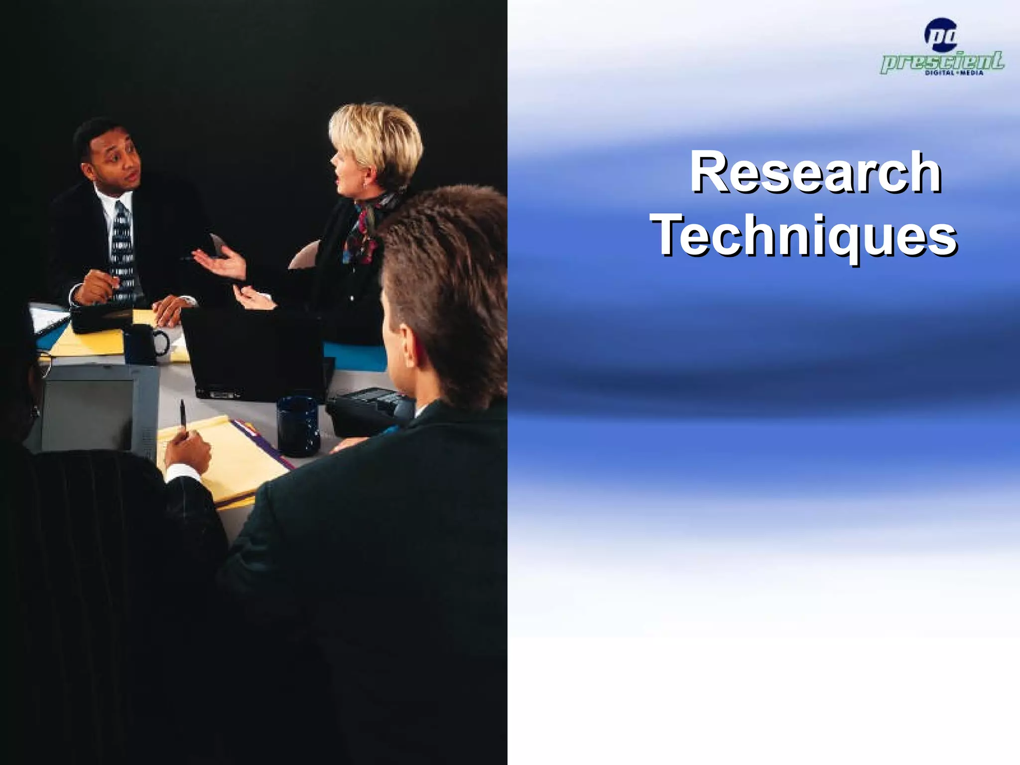 Research  Techniques © 2009 Prescient Digital Media 