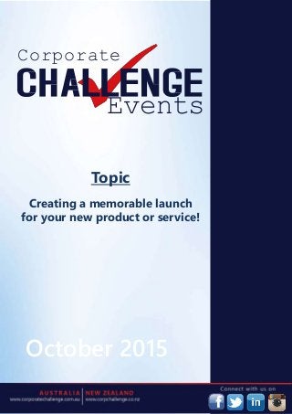 Corporate
Events
IE
October 2015
Topic
Creating a memorable launch
for your new product or service!
 