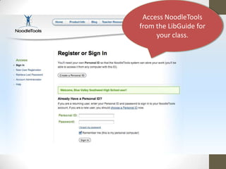 Access NoodleTools
from the LibGuide for
your class.
 