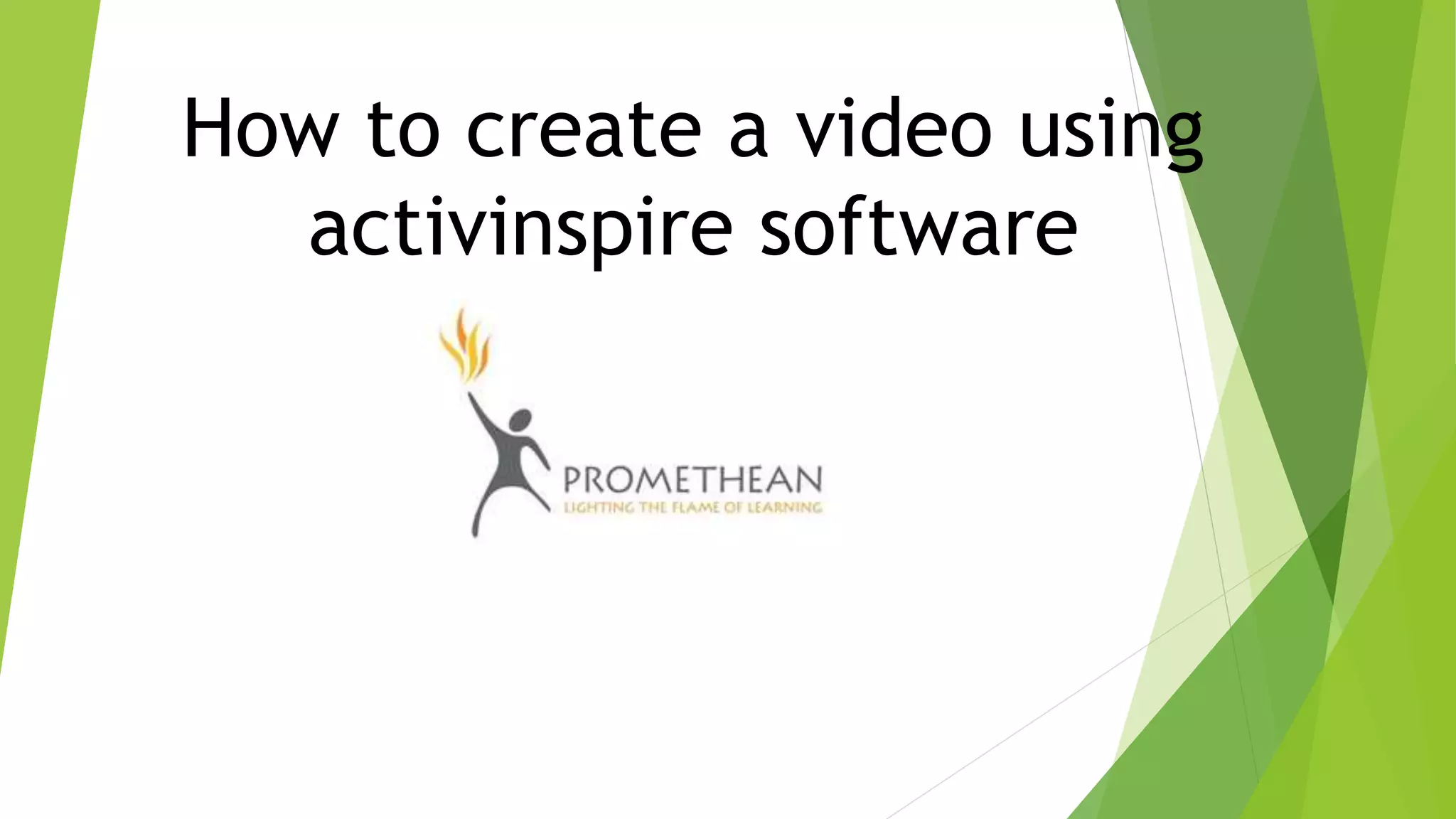 How to create a video using
activinspire software
