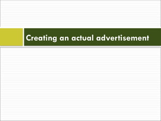 Creating an actual advertisement
 