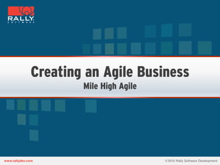Creating an Agile Business
Mile High Agile
 