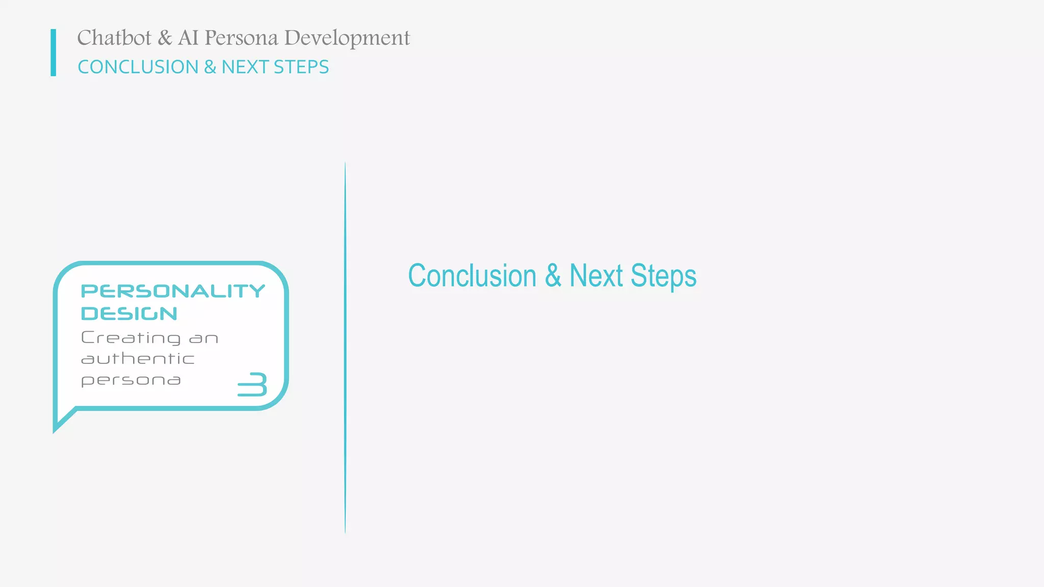CONCLUSION & NEXT STEPS
Conclusion & Next Steps
Chatbot & AI Persona Development
 