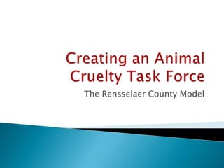 Creating an Animal Cruelty Task Force The Rensselaer County Model 