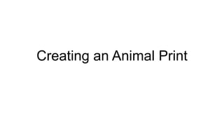 Creating an Animal Print

 