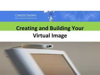Creating and Building Your
      Virtual Image
 