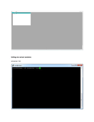 Listing vnc server sessions:
vncserver -list
 