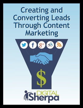 Creating and
Converting Leads
Through Content
Marketing
Creating and
Converting Leads
Through Content
Marketing
 