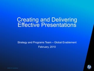 Creating and Delivering Effective Presentations Strategy and Programs Team – Global Enablement February, 2010 