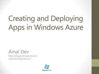 Creating and Deploying Apps in Windows Azure AmalDev http://blog.techrepository.in www.techrepository.in 