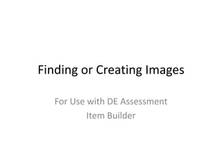 Finding or Creating Images For Use with DE Assessment Item Builder 