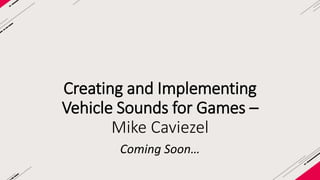 Creating and implementing vehicle sounds for games   mike caviezel