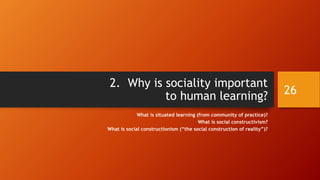 Virtual Communities (cont.)
• Groups last longer if they have sufficient human mass (population)
and social cohesion (stickiness, closeness). They last longer if
they have resources. They last longer if there is effective
leadership.
• In terms of expanding the lifespan of virtual communities, there
are ways to achieve this…by bringing in new blood, investing
resources, nullifying competition, and so on. There are nuances
to this based on the different types of communities.
• Members of virtual communities may also know each other and
meet in real space. They may have prior relationships in the
physical (vs. virtual-only) world.
26
 