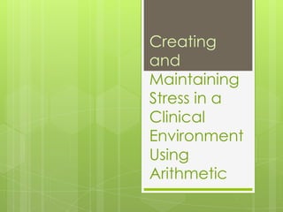 Creating and MaintainingStress in a Clinical Environment Using Arithmetic 